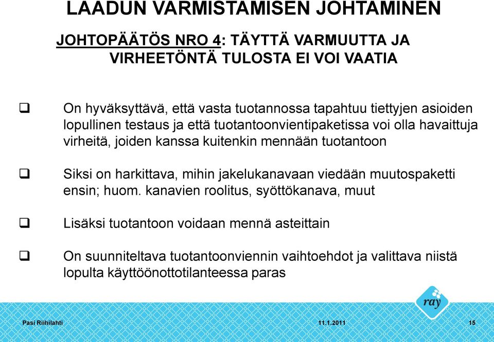 tuotantoon Siksi on harkittava, mihin jakelukanavaan viedään muutospaketti ensin; huom.