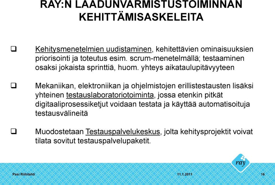 yhteys aikataulupitävyyteen Mekaniikan, elektroniikan ja ohjelmistojen erillistestausten lisäksi yhteinen testauslaboratoriotoiminta,