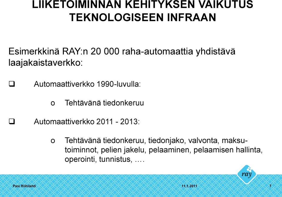 Tehtävänä tiedonkeruu Automaattiverkko 2011-2013: o Tehtävänä tiedonkeruu, tiedonjako,