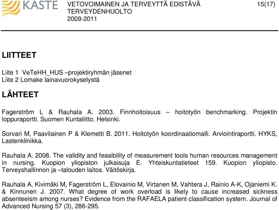 The validity and feasibility of measurement tools human resources management in nursing. Kuopion yliopiston julkaisuja E. Yhteiskuntatieteet 159. Kuopion yliopisto. Terveyshallinnon ja talouden laitos.