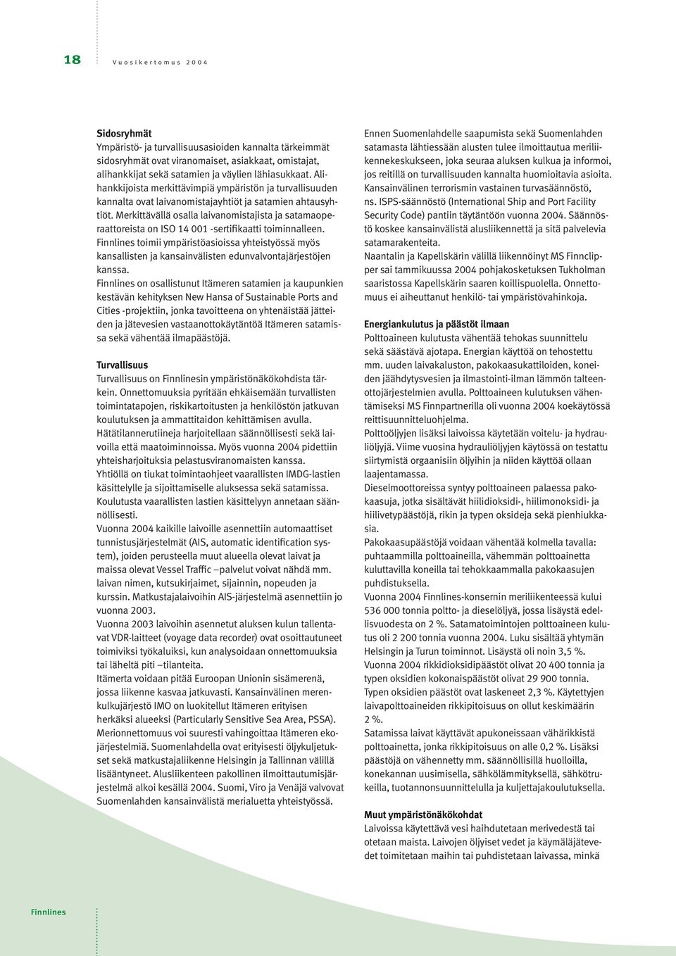 Merkittävällä osalla laivanomistajista ja satamaoperaattoreista on ISO 14 001 -sertifikaatti toiminnalleen.