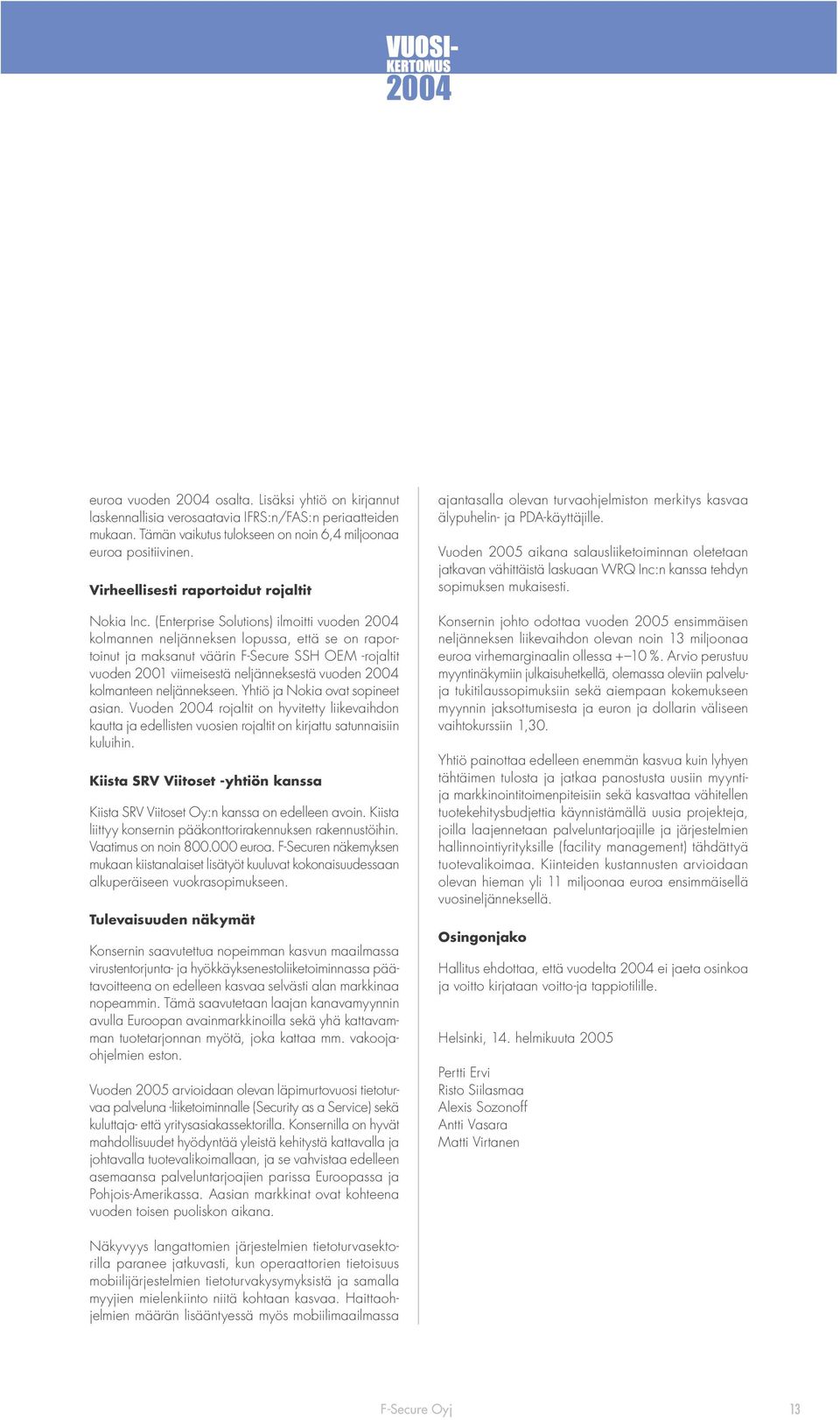 (Enterprise Solutions) ilmoitti vuoden 2004 kolmannen neljänneksen lopussa, että se on raportoinut ja maksanut väärin F-Secure SSH OEM -rojaltit vuoden 2001 viimeisestä neljänneksestä vuoden 2004