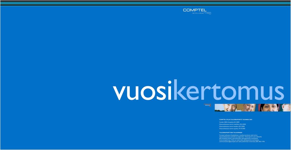 .1.25 TULOSRAPORTTIEN TILAAMINEN Comptel julkaisee tilinpäätöksen, vuosikertomuksen sekä kolme osavuosikatsausta suomeksi ja englanniksi.