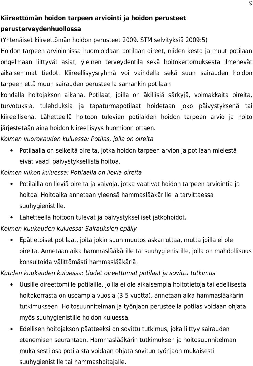 aikaisemmat tiedot. Kiireellisyysryhmä voi vaihdella sekä suun sairauden hoidon tarpeen että muun sairauden perusteella samankin potilaan kohdalla hoitojakson aikana.