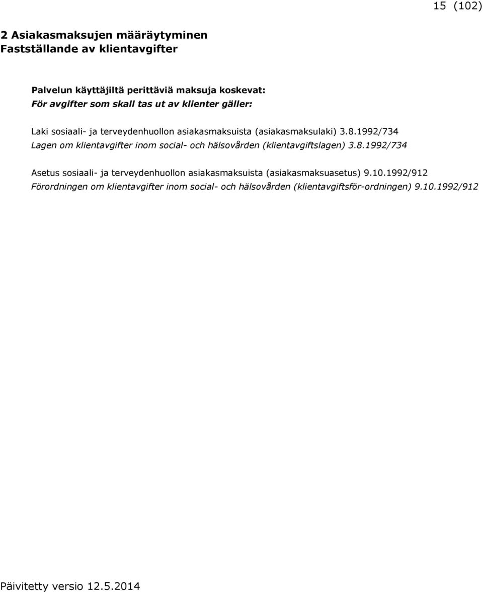 1992/734 Lagen om klientavgifter inom social- och hälsovården (klientavgiftslagen) 3.8.