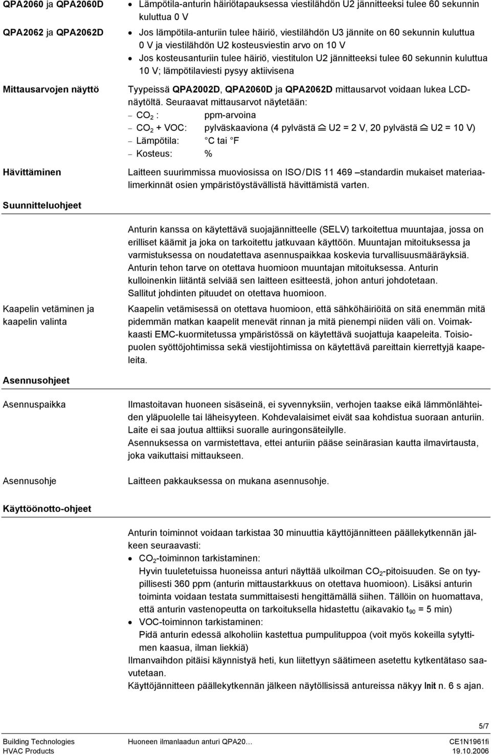 lämpötilaviesti pysyy aktiivisena Tyypeissä QPA22D, QPA26D ja QPA262D mittausarvot voidaan lukea LCDnäytöltä.