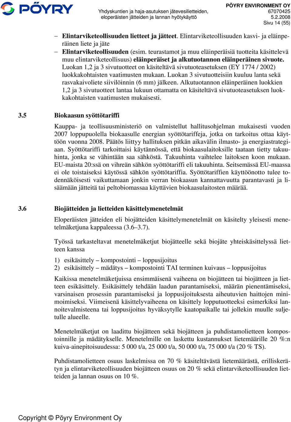 Luokan 1,2 ja 3 sivutuotteet on käsiteltävä sivutuoteasetuksen (EY 1774 / 2002) luokkakohtaisten vaatimusten mukaan.