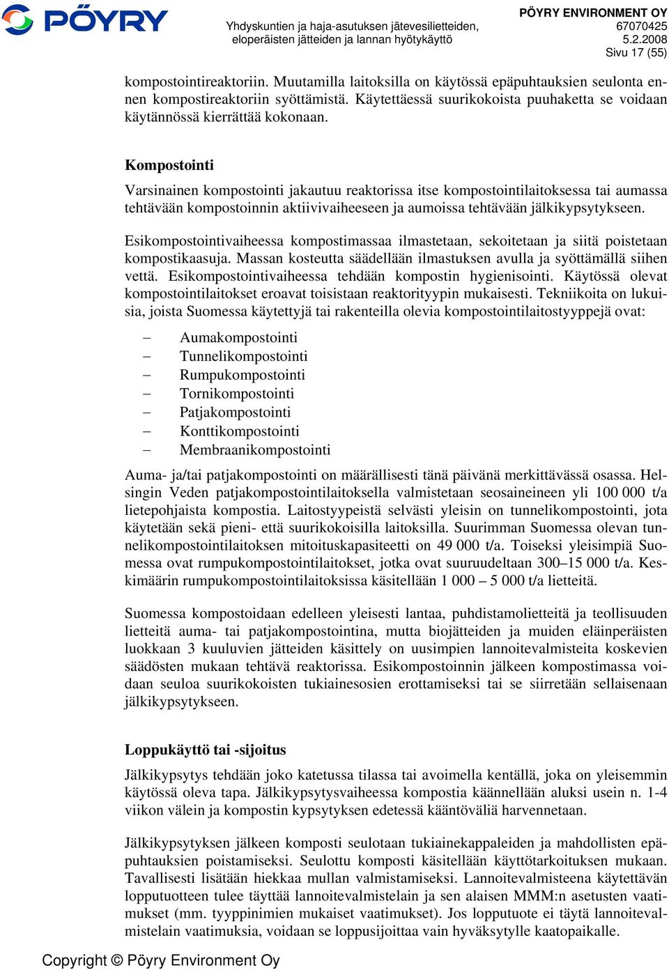 Kompostointi Varsinainen kompostointi jakautuu reaktorissa itse kompostointilaitoksessa tai aumassa tehtävään kompostoinnin aktiivivaiheeseen ja aumoissa tehtävään jälkikypsytykseen.