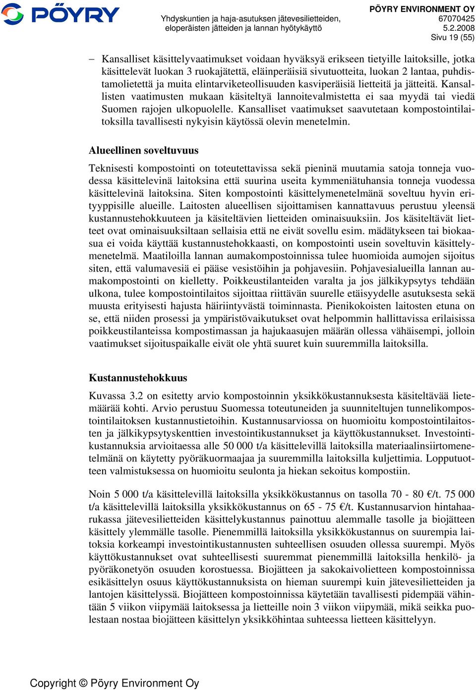 Kansallisten vaatimusten mukaan käsiteltyä lannoitevalmistetta ei saa myydä tai viedä Suomen rajojen ulkopuolelle.