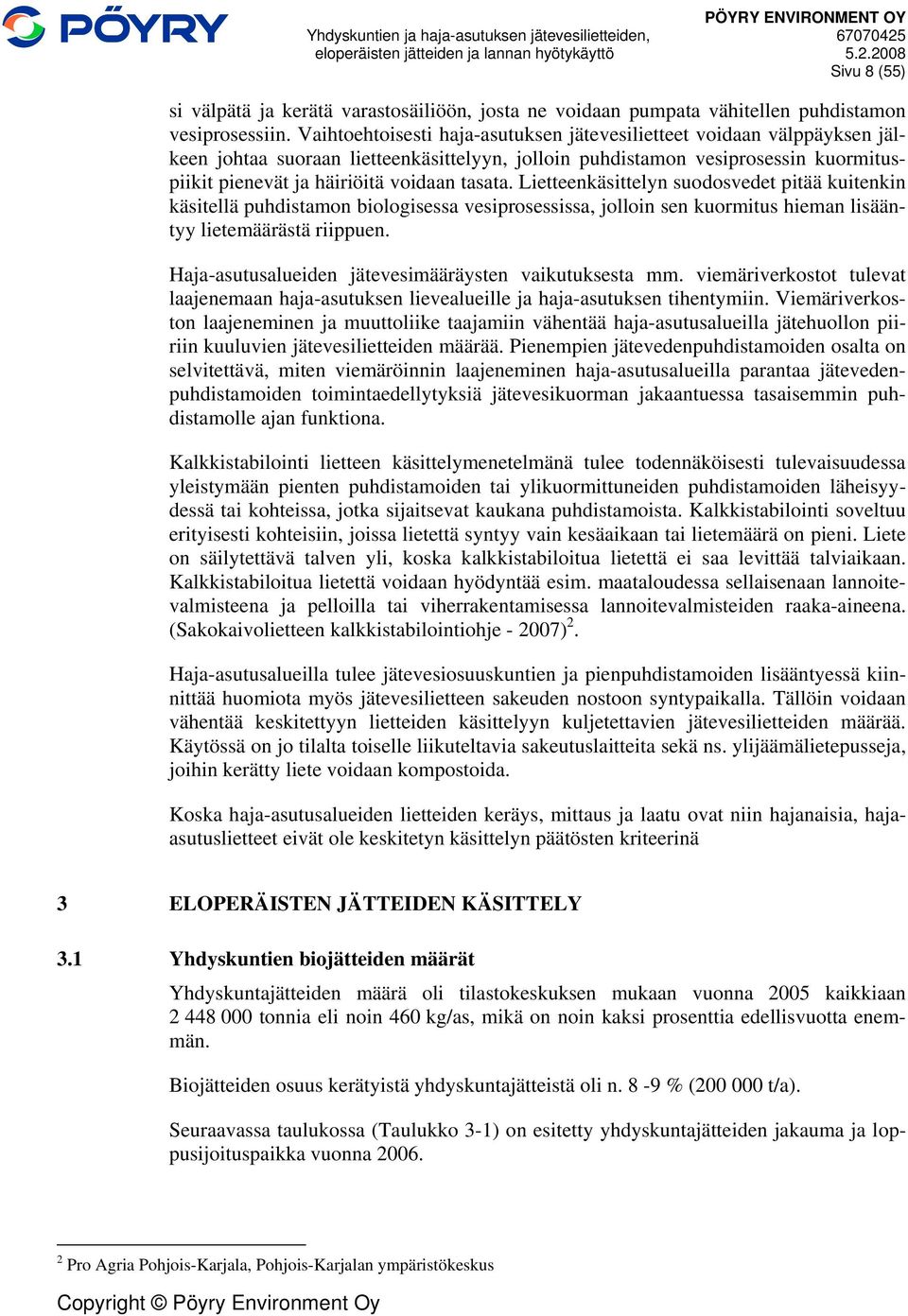 Lietteenkäsittelyn suodosvedet pitää kuitenkin käsitellä puhdistamon biologisessa vesiprosessissa, jolloin sen kuormitus hieman lisääntyy lietemäärästä riippuen.