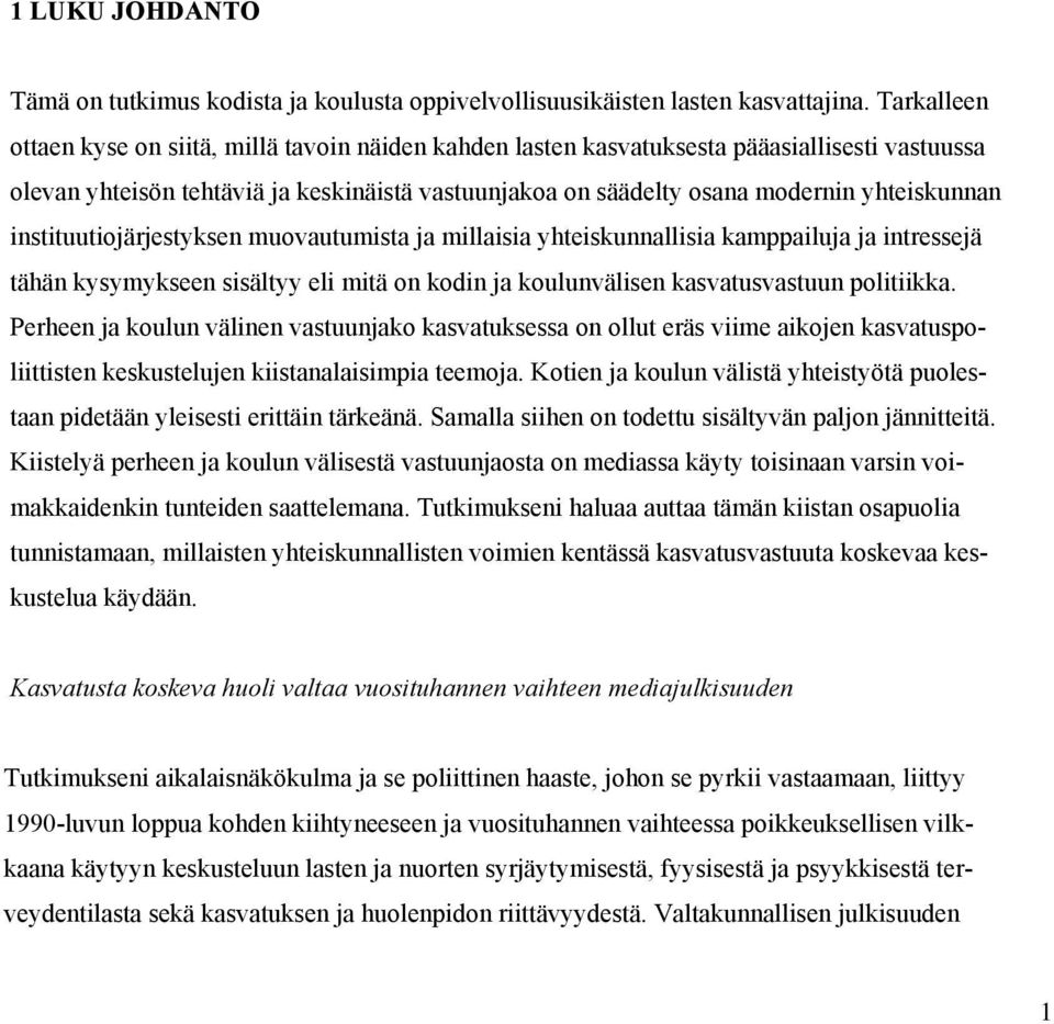 instituutiojärjestyksen muovautumista ja millaisia yhteiskunnallisia kamppailuja ja intressejä tähän kysymykseen sisältyy eli mitä on kodin ja koulunvälisen kasvatusvastuun politiikka.