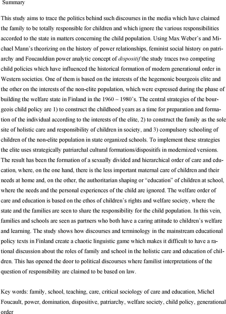 Using Max Weber s and Michael Mann s theorizing on the history of power relationships, feminist social history on patriarchy and Foucauldian power analytic concept of dispositif the study traces two