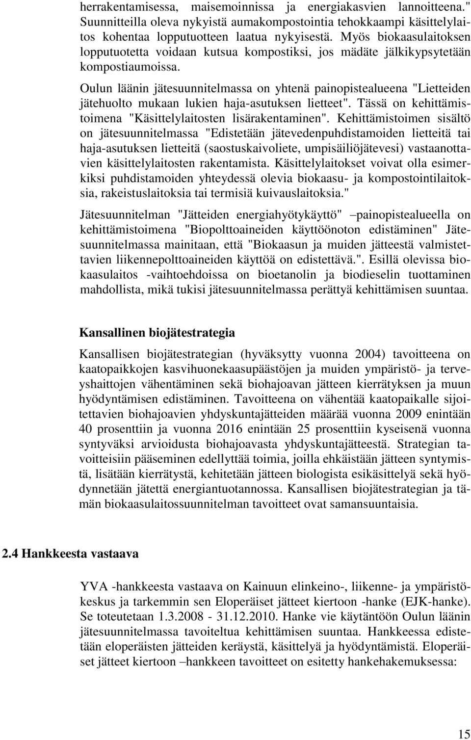 Oulun läänin jätesuunnitelmassa on yhtenä painopistealueena "Lietteiden jätehuolto mukaan lukien haja-asutuksen lietteet". Tässä on kehittämistoimena "Käsittelylaitosten lisärakentaminen".