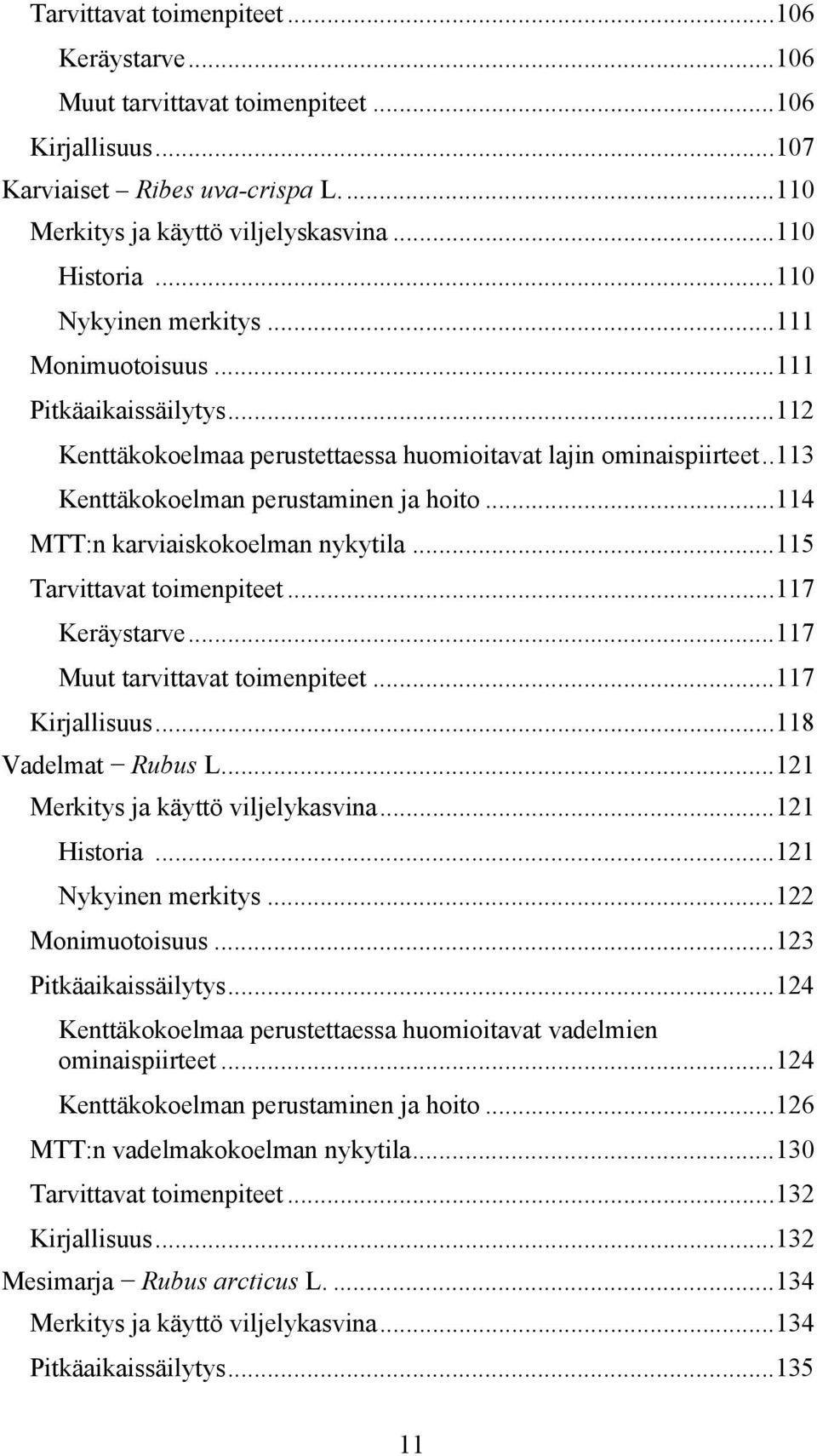 ..114 MTT:n karviaiskokoelman nykytila...115 Tarvittavat toimenpiteet...117 Keräystarve...117 Muut tarvittavat toimenpiteet...117 Kirjallisuus...118 Vadelmat Rubus L.