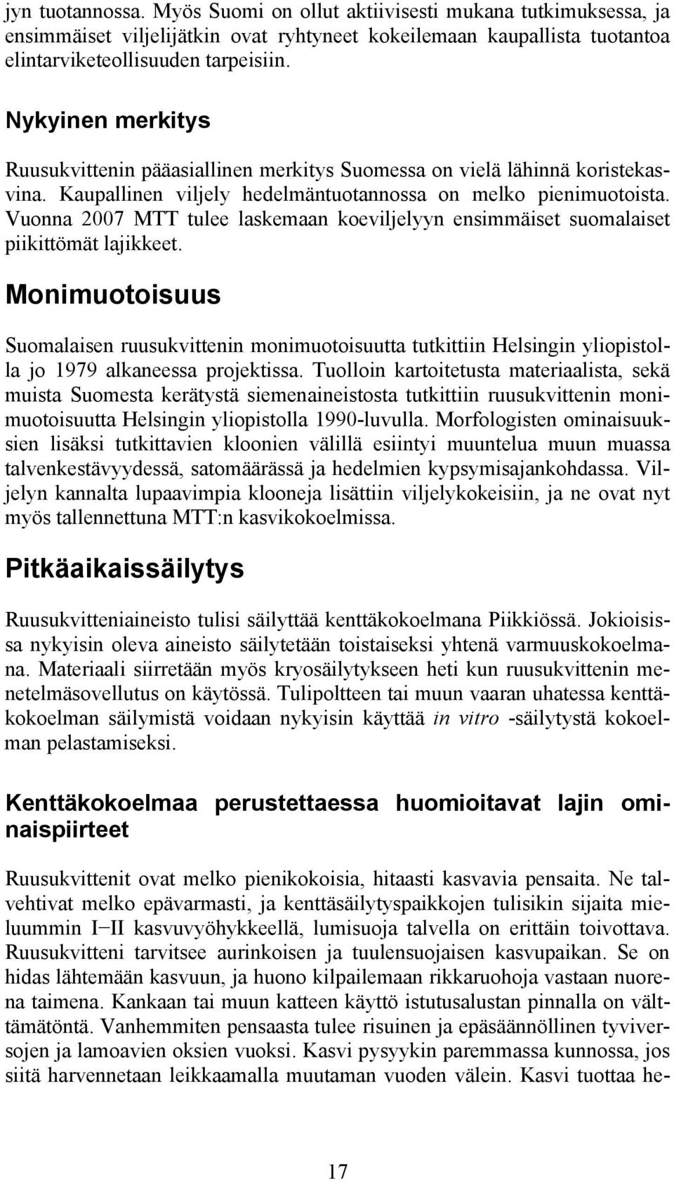 Vuonna 2007 MTT tulee laskemaan koeviljelyyn ensimmäiset suomalaiset piikittömät lajikkeet.