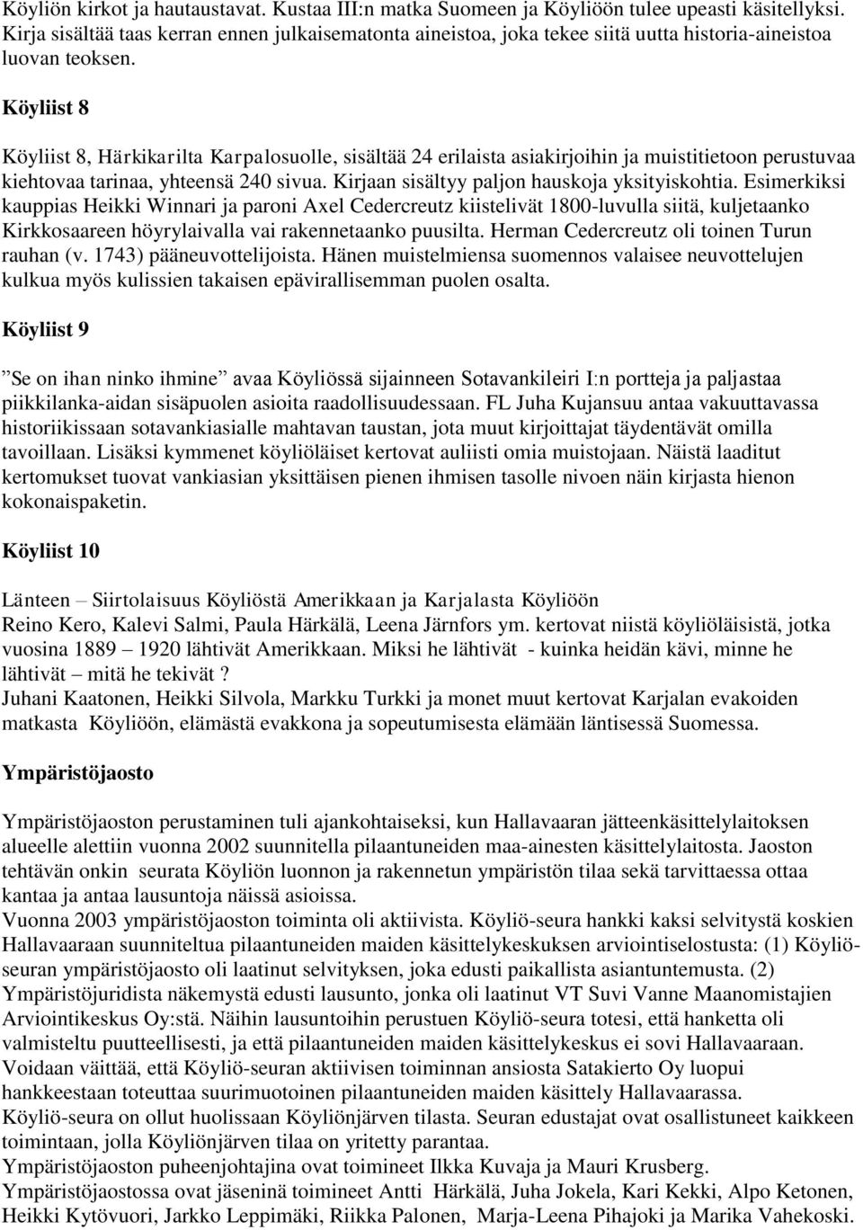 Köyliist 8 Köyliist 8, Härkikarilta Karpalosuolle, sisältää 24 erilaista asiakirjoihin ja muistitietoon perustuvaa kiehtovaa tarinaa, yhteensä 240 sivua.