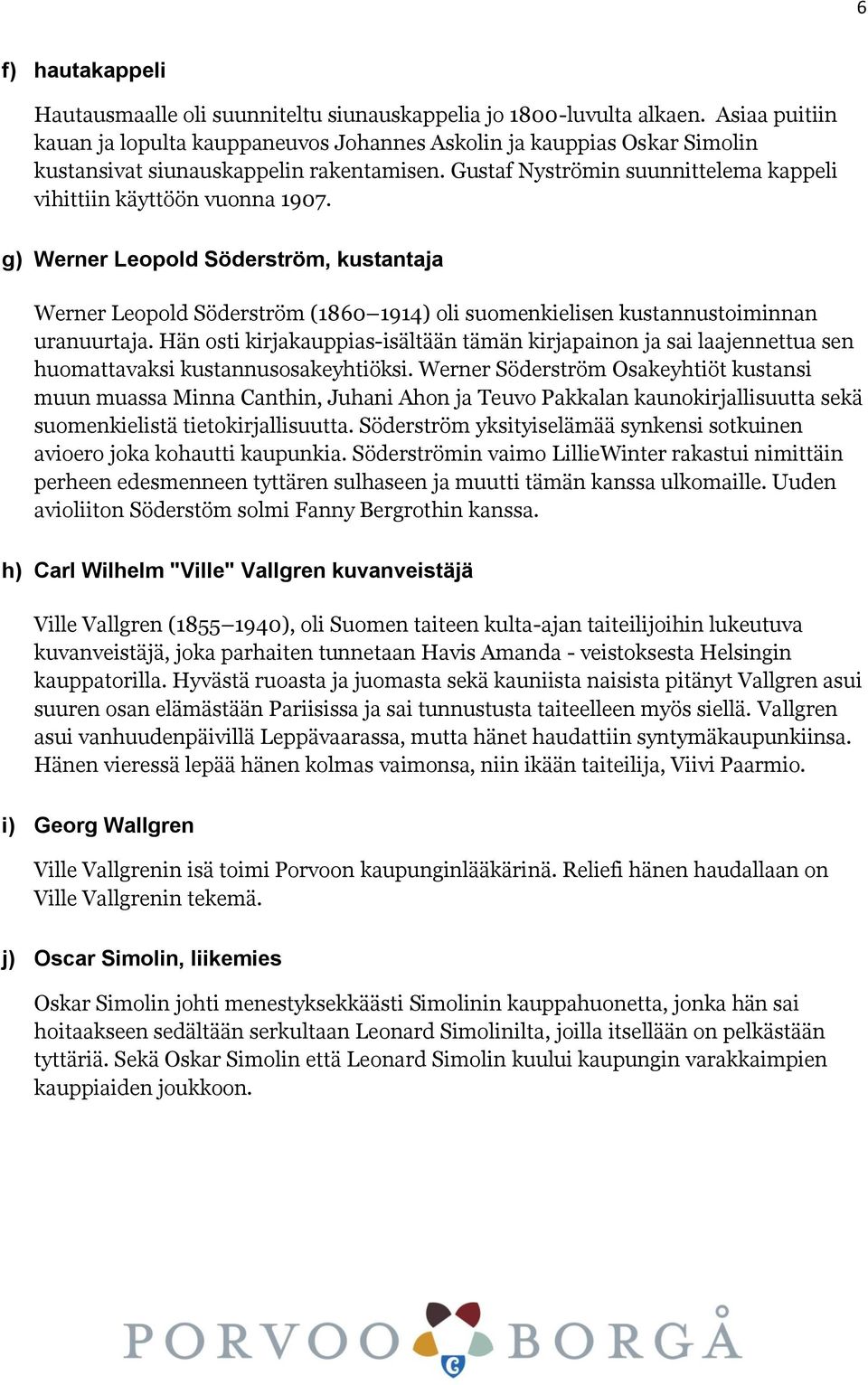 g) Werner Leopold Söderström, kustantaja Werner Leopold Söderström (1860 1914) oli suomenkielisen kustannustoiminnan uranuurtaja.