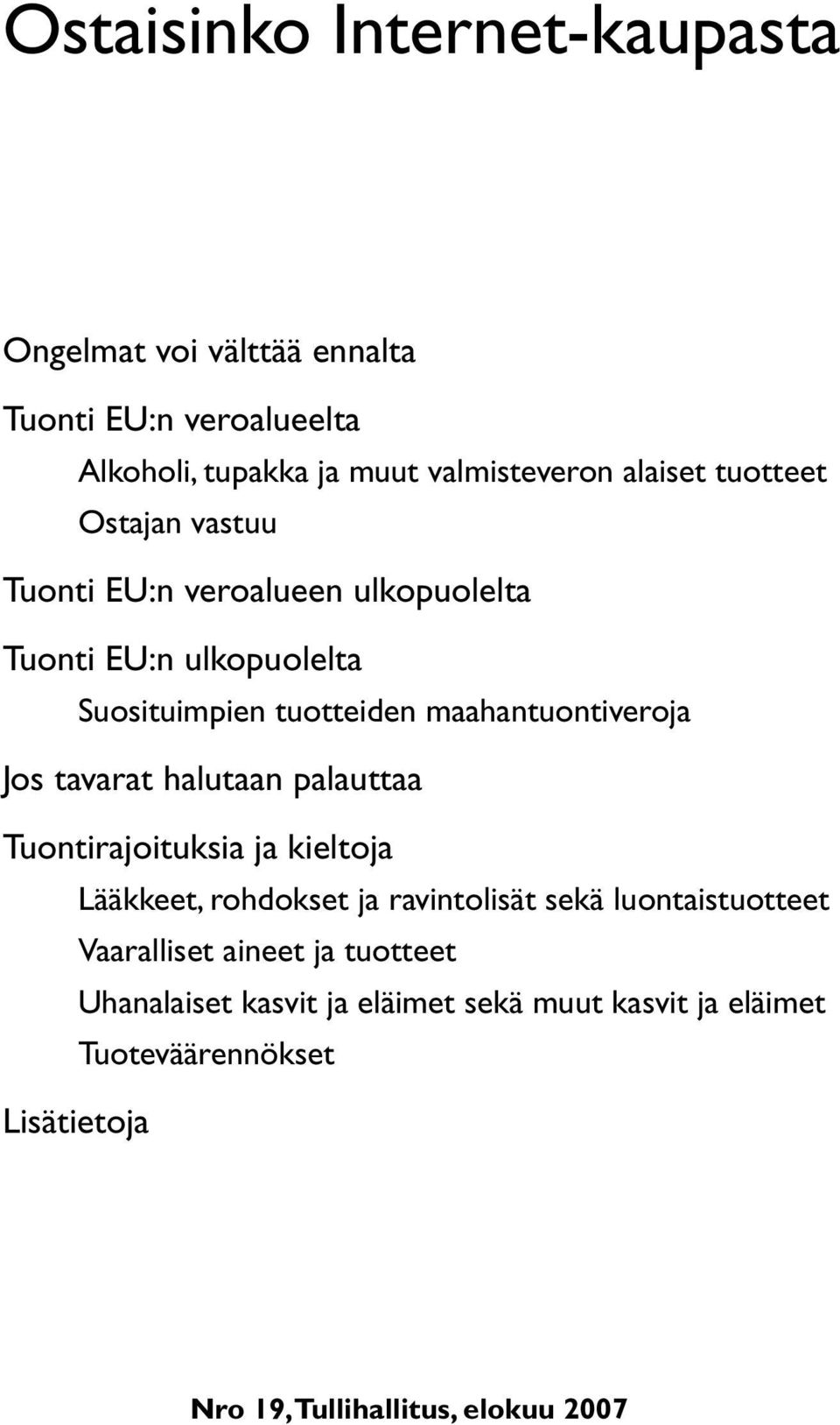 tavarat halutaan palauttaa Tuontirajoituksia ja kieltoja Lääkkeet, rohdokset ja ravintolisät sekä luontaistuotteet Vaaralliset