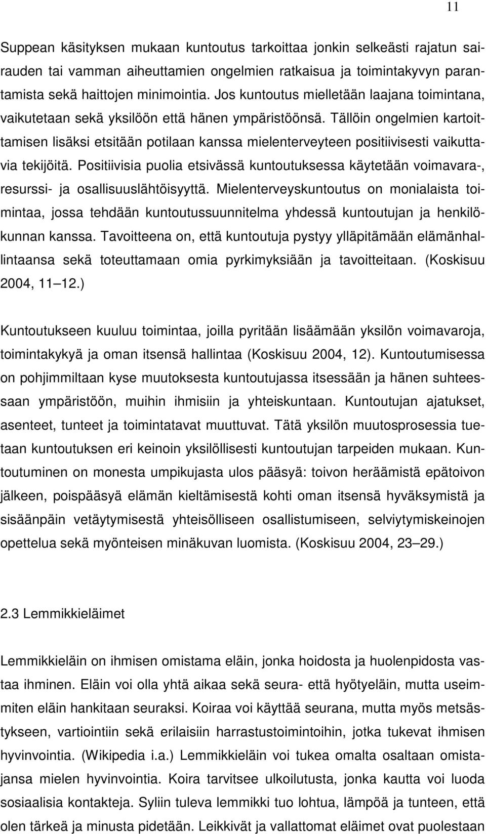 Tällöin ongelmien kartoittamisen lisäksi etsitään potilaan kanssa mielenterveyteen positiivisesti vaikuttavia tekijöitä.