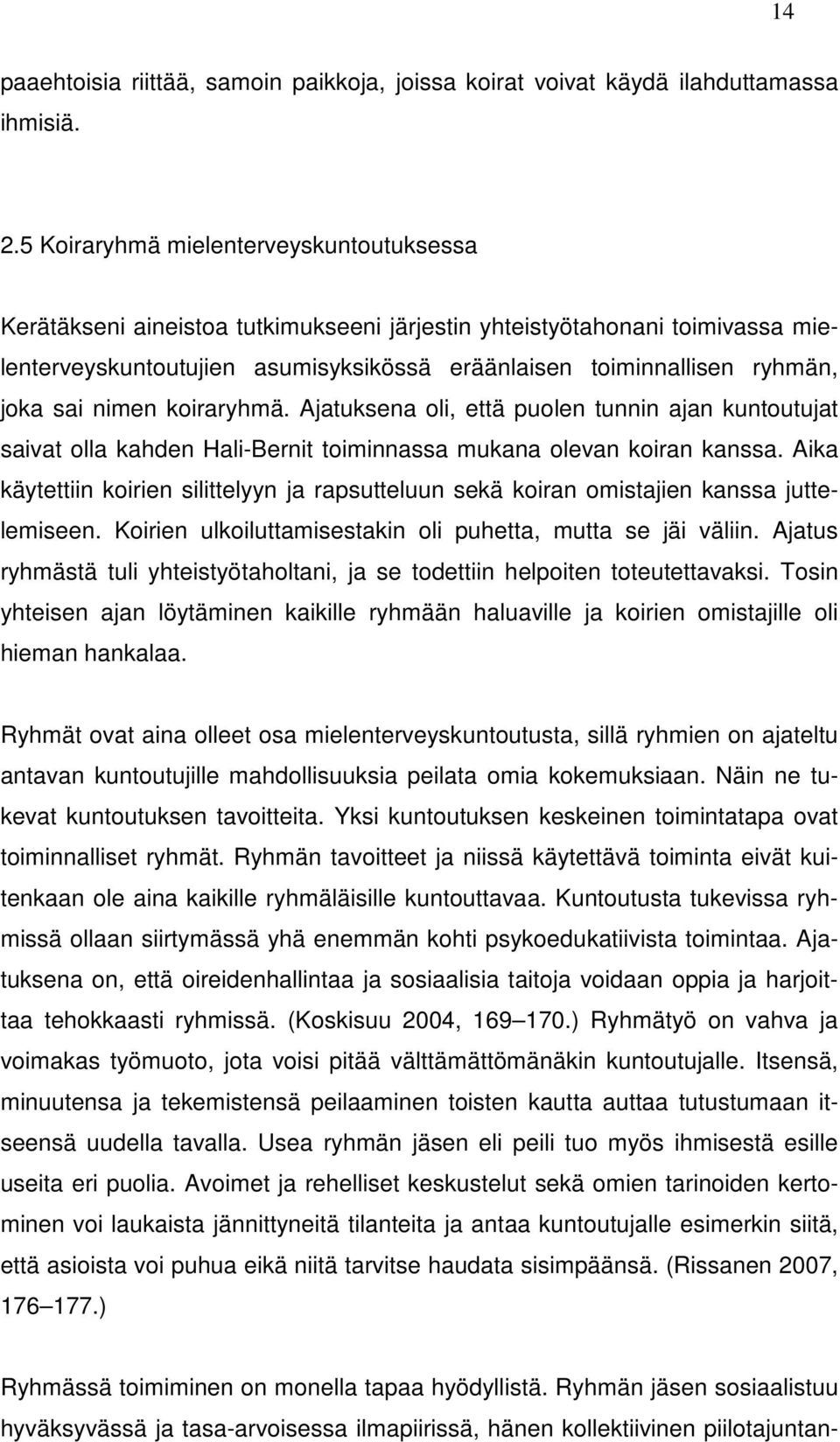 sai nimen koiraryhmä. Ajatuksena oli, että puolen tunnin ajan kuntoutujat saivat olla kahden Hali-Bernit toiminnassa mukana olevan koiran kanssa.