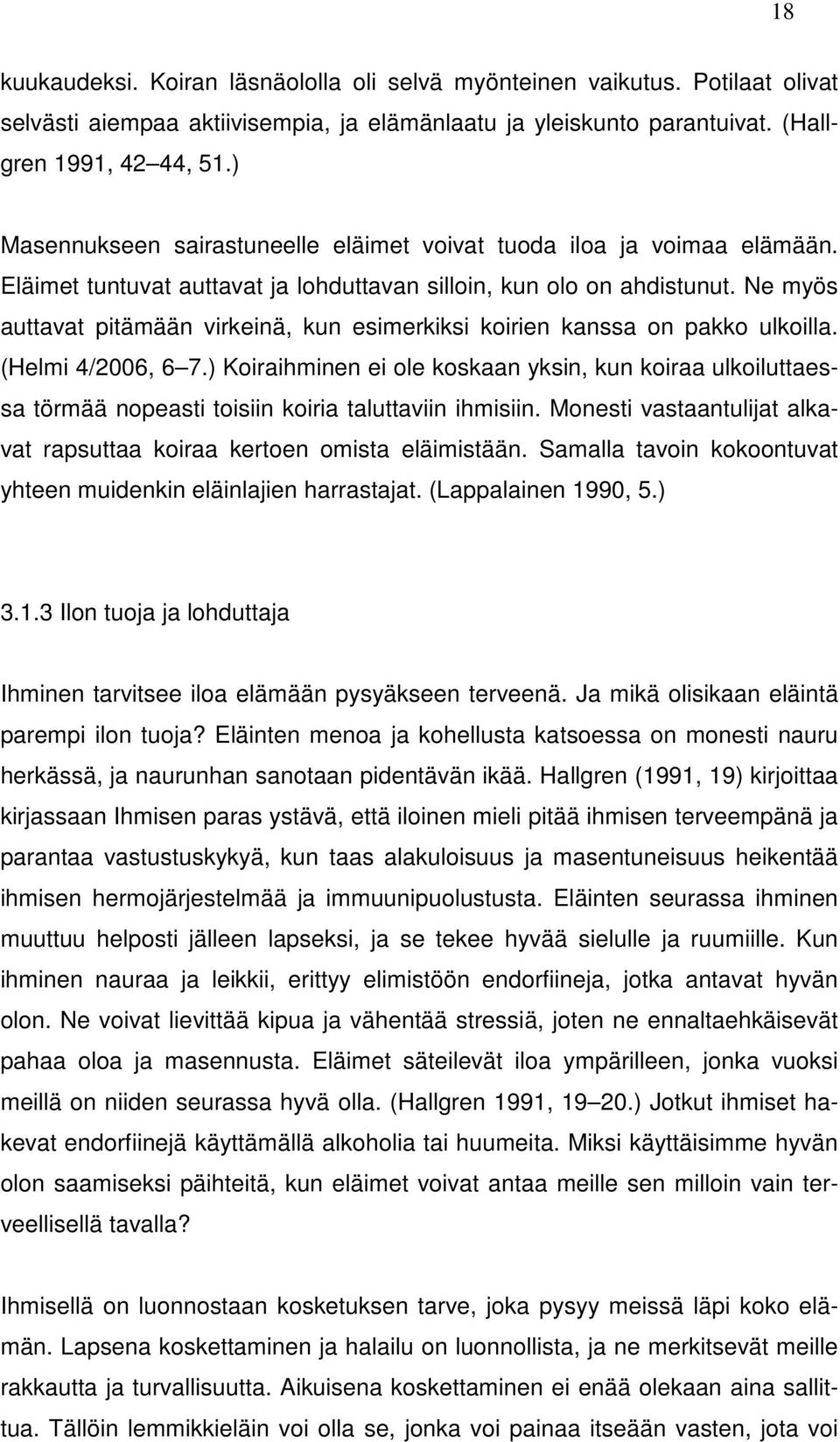 Ne myös auttavat pitämään virkeinä, kun esimerkiksi koirien kanssa on pakko ulkoilla. (Helmi 4/2006, 6 7.