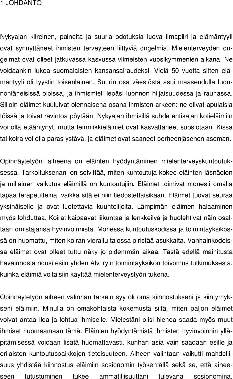 Vielä 50 vuotta sitten elämäntyyli oli tyystin toisenlainen. Suurin osa väestöstä asui maaseudulla luonnonläheisissä oloissa, ja ihmismieli lepäsi luonnon hiljaisuudessa ja rauhassa.