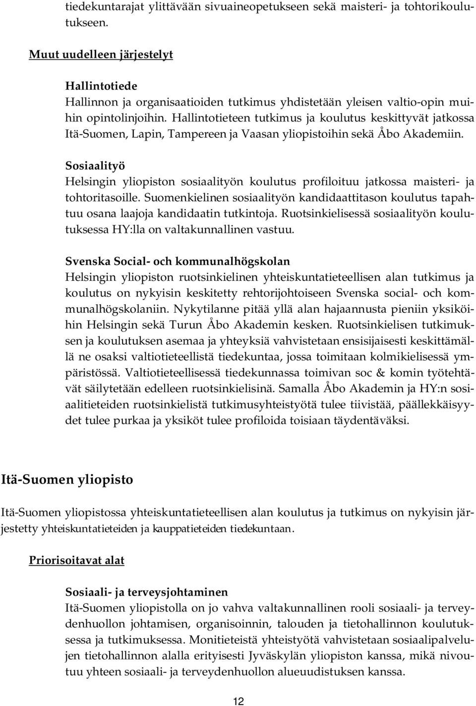 Hallintotieteen tutkimus ja koulutus keskittyvät jatkossa Itä-Suomen, Lapin, Tampereen ja Vaasan yliopistoihin sekä Åbo Akademiin.