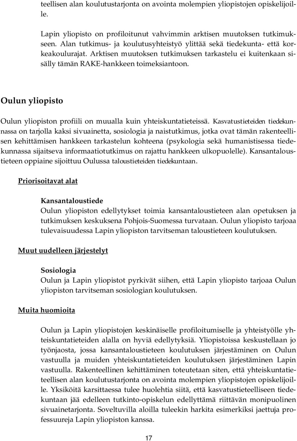 Oulun yliopisto Oulun yliopiston profiili on muualla kuin yhteiskuntatieteissä.