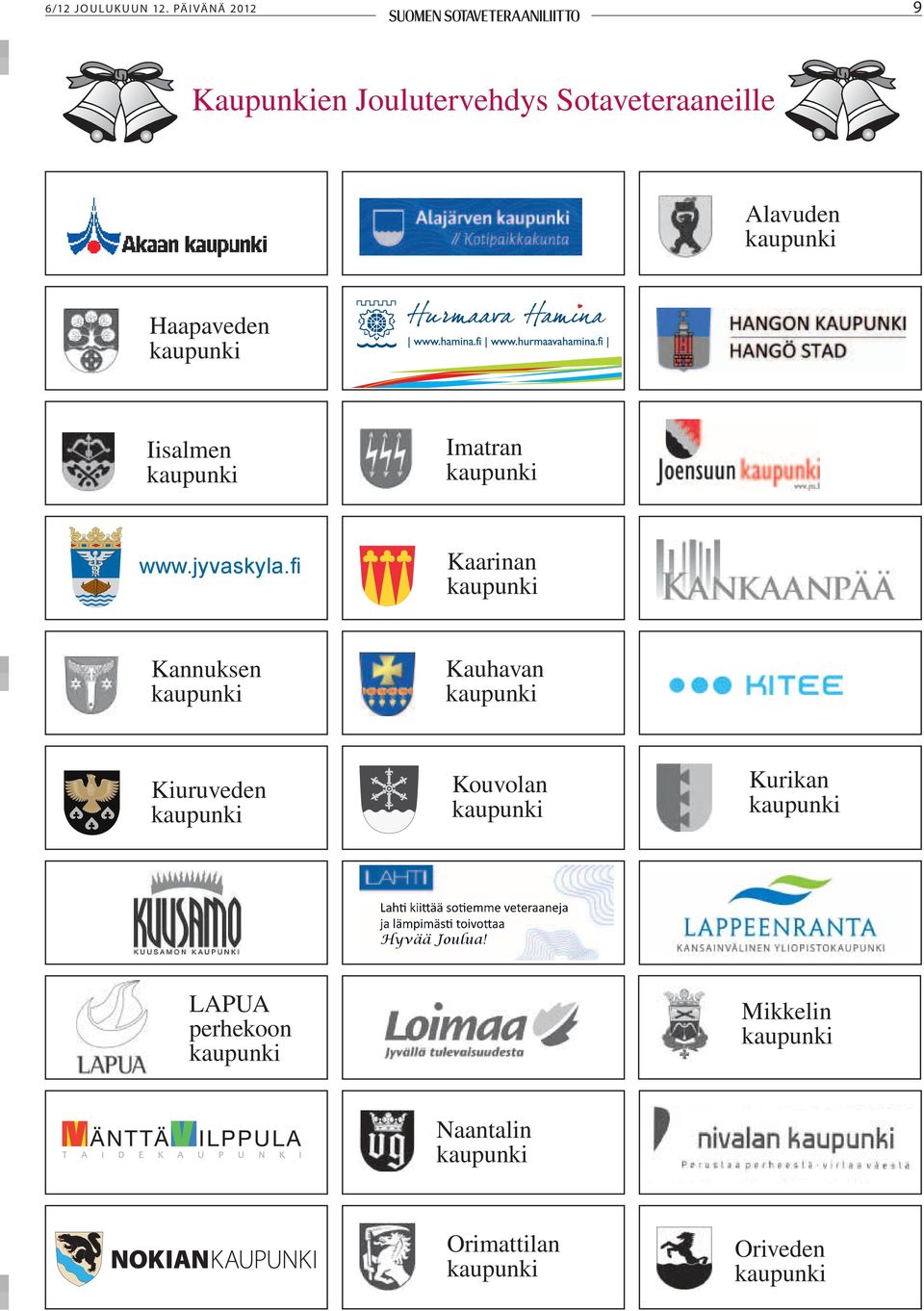 fi Kaarinan kaupunki Kannuksen kaupunki Kauhavan kaupunki Kiuruveden kaupunki Kouvolan kaupunki Kurikan kaupunki Lahti kiittää sotiemme veteraaneja ja