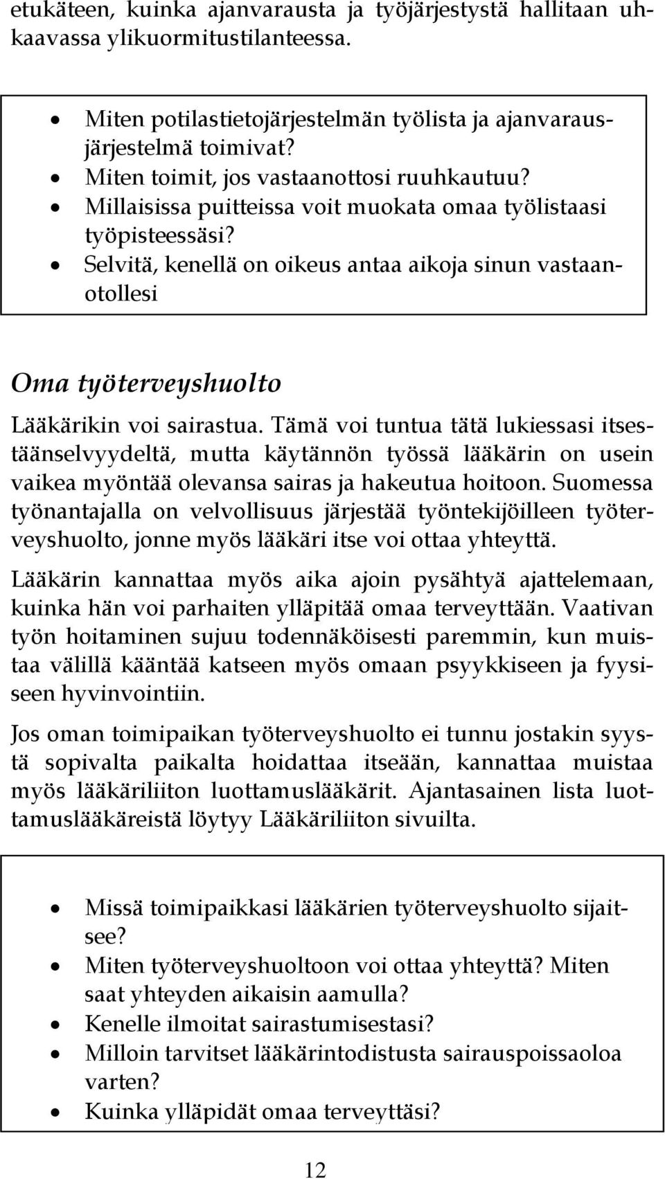 Selvitä, kenellä on oikeus antaa aikoja sinun vastaanotollesi Oma työterveyshuolto Lääkärikin voi sairastua.