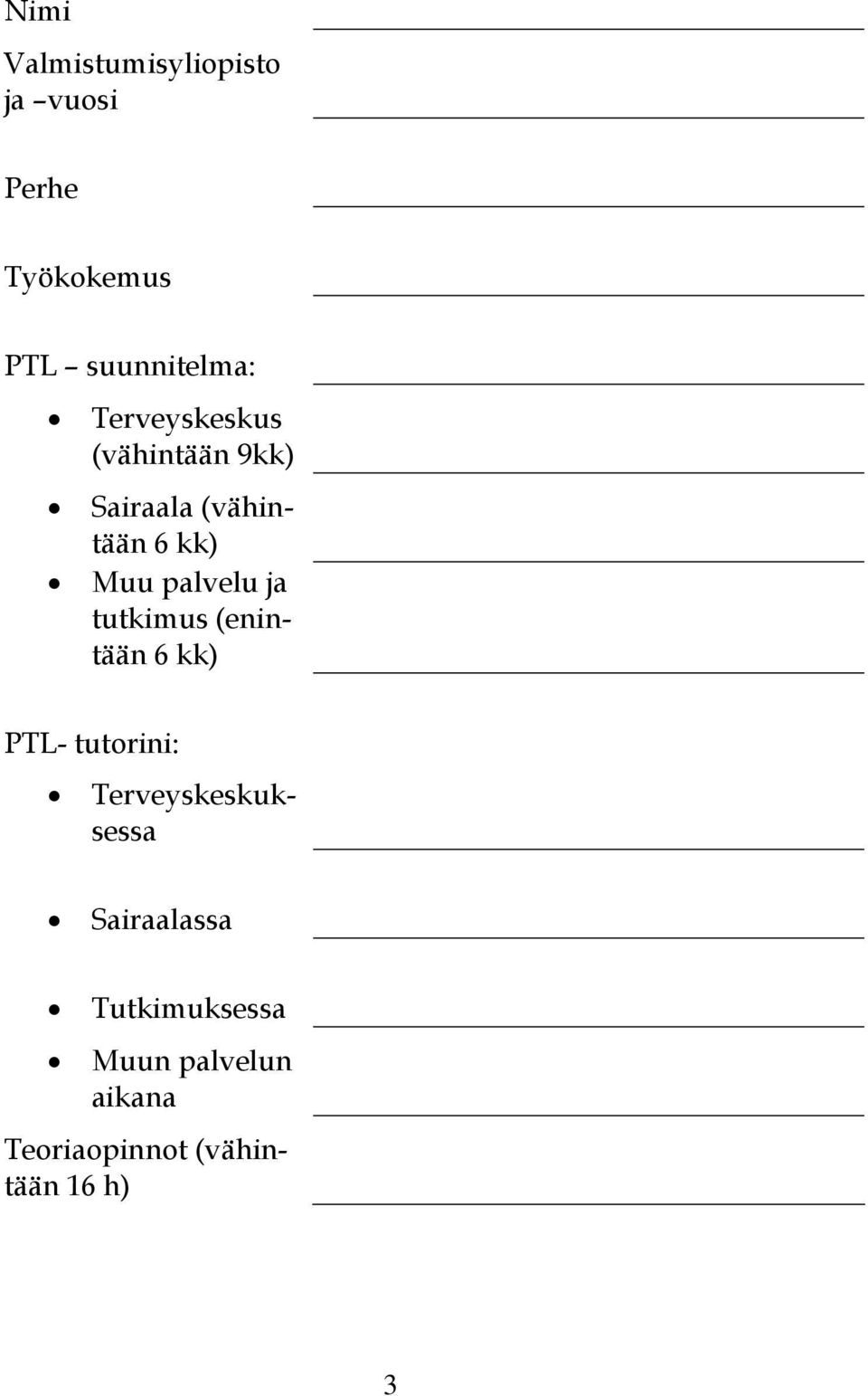 ja tutkimus (enintään 6 kk) PTL- tutorini: Terveyskeskuksessa