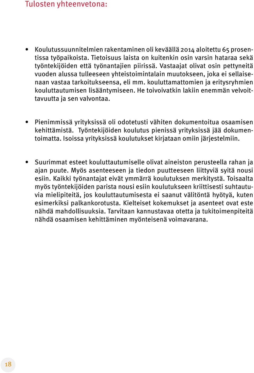 Vastaajat olivat osin pettyneitä vuoden alussa tulleeseen yhteistoimintalain muutokseen, joka ei sellaisenaan vastaa tarkoitukseensa, eli mm.