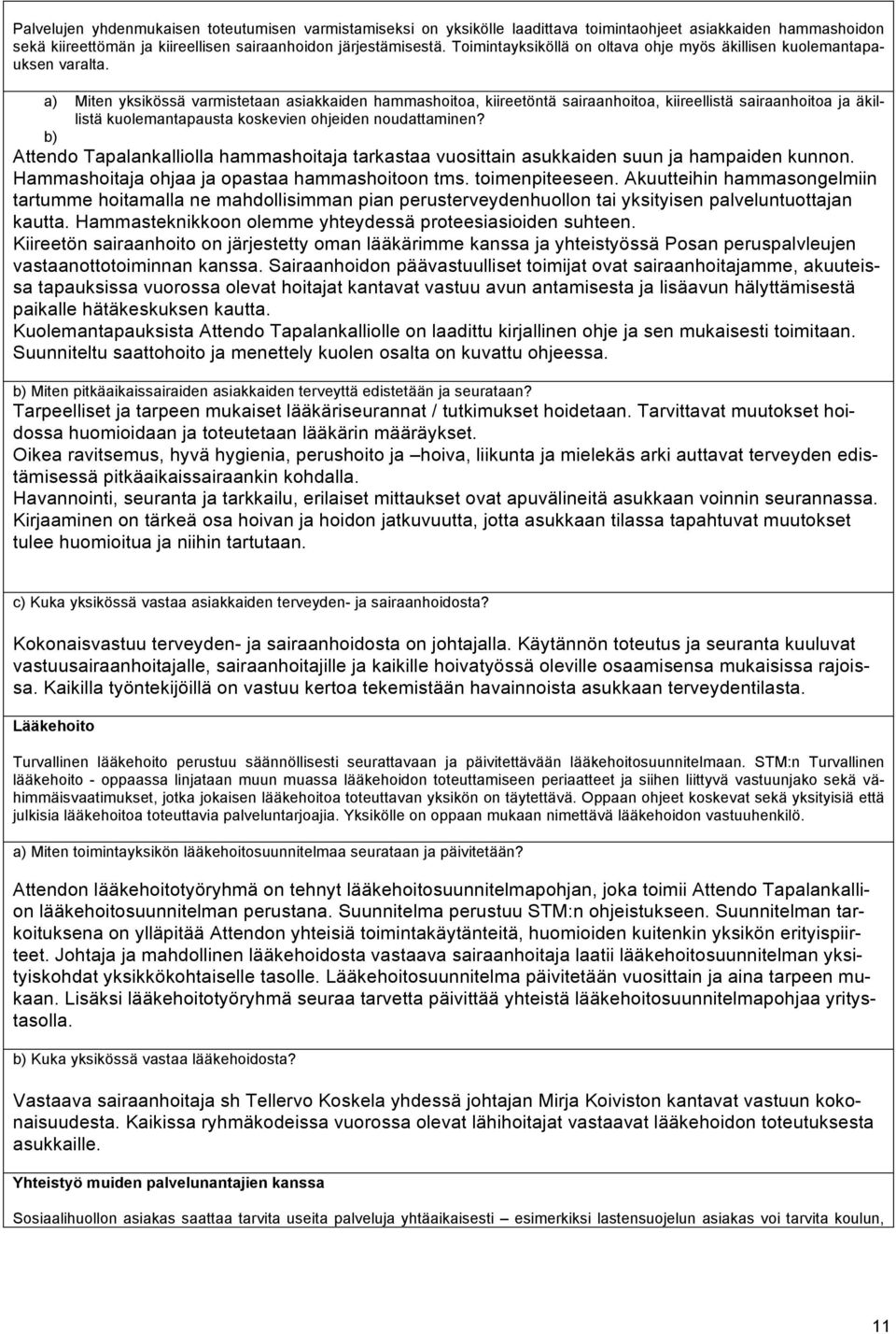 a) Miten yksikössä varmistetaan asiakkaiden hammashoitoa, kiireetöntä sairaanhoitoa, kiireellistä sairaanhoitoa ja äkillistä kuolemantapausta koskevien ohjeiden noudattaminen?