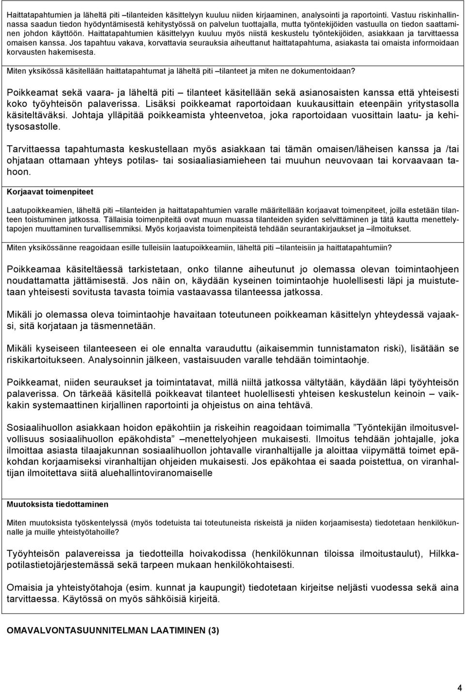 Haittatapahtumien käsittelyyn kuuluu myös niistä keskustelu työntekijöiden, asiakkaan ja tarvittaessa omaisen kanssa.