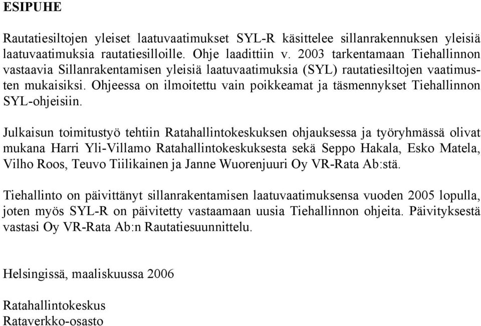 Ohjeessa on ilmoitettu vain poikkeamat ja täsmennykset Tiehallinnon SYL-ohjeisiin.