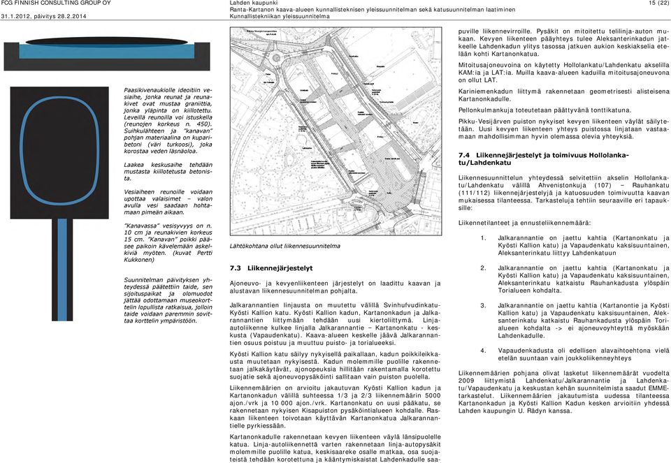 Laakea keskusaihe tehdään mustasta kiillotetusta betonista. Vesiaiheen reunoille voidaan upottaa valaisimet valon avulla vesi saadaan hohtamaan pimeän aikaan. Kanavassa vesisyvyys on n.