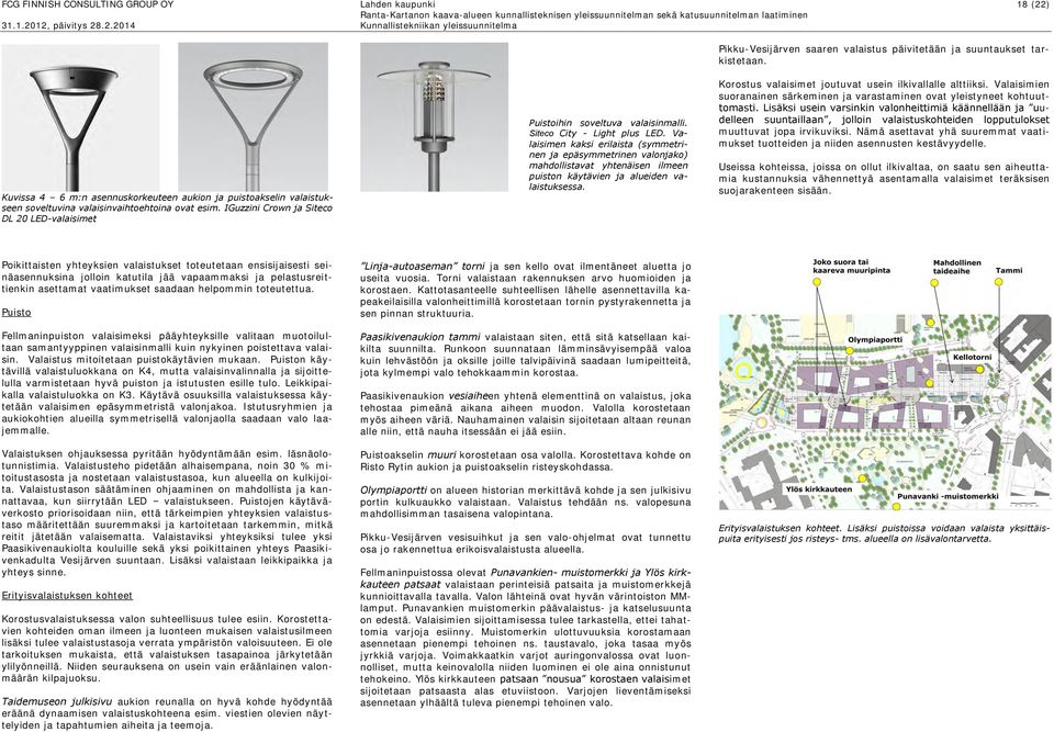 Siteco City - Light plus LED. Valaisimen kaksi erilaista (symmetrinen ja epäsymmetrinen valonjako) mahdollistavat yhtenäisen ilmeen puiston käytävien ja alueiden valaistuksessa.