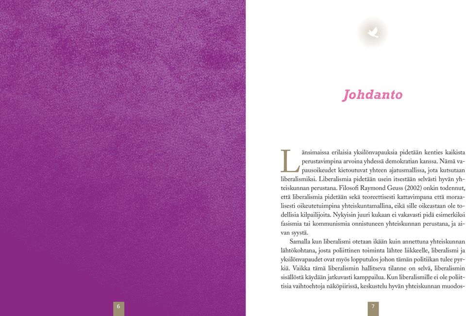 Filosofi Raymond Geuss (2002) onkin todennut, että liberalismia pidetään sekä teoreettisesti kattavimpana että moraalisesti oikeutetuimpina yhteiskuntamallina, eikä sille oikeastaan ole todellisia