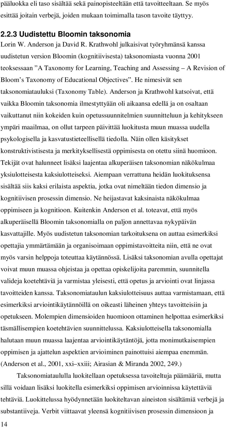 Krathwohl julkaisivat työryhmänsä kanssa uudistetun version Bloomin (kognitiivisesta) taksonomiasta vuonna 2001 teoksessaan A Taxonomy for Learning, Teaching and Assessing A Revision of Bloom s