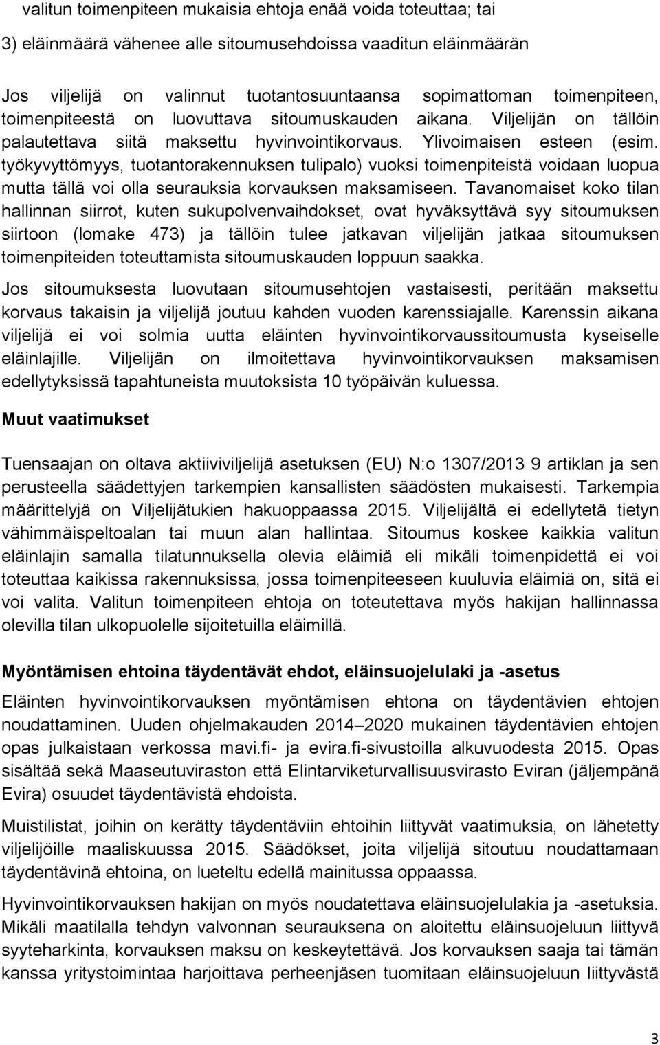 työkyvyttömyys, tuotantorakennuksen tulipalo) vuoksi toimenpiteistä voidaan luopua mutta tällä voi olla seurauksia korvauksen maksamiseen.