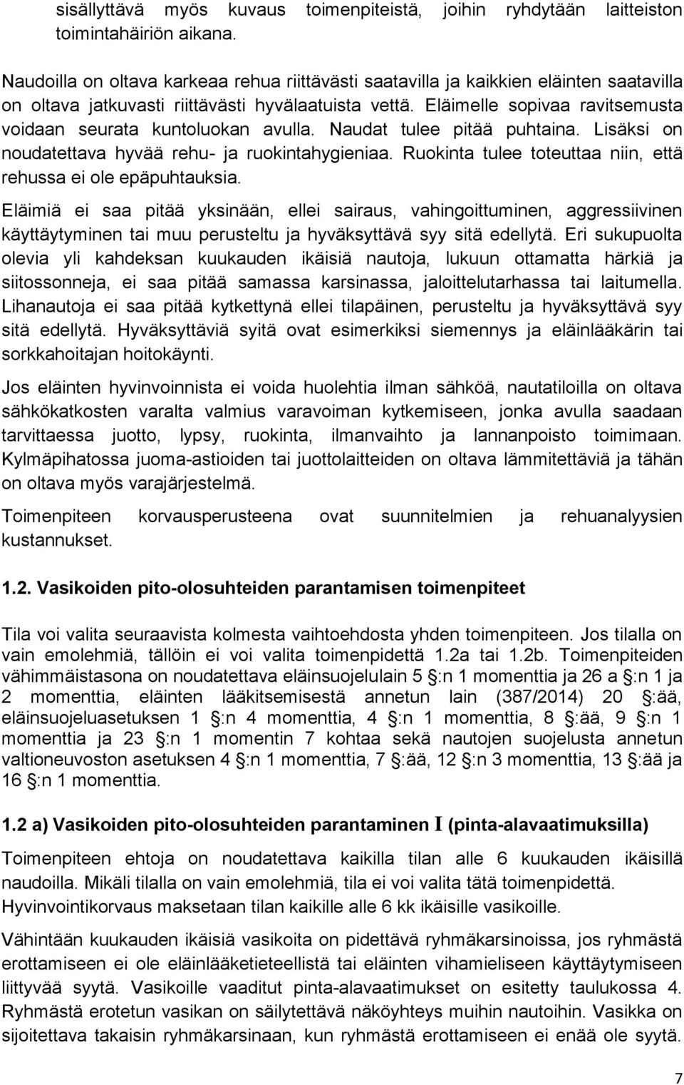 Eläimelle sopivaa ravitsemusta voidaan seurata kuntoluokan avulla. Naudat tulee pitää puhtaina. Lisäksi on noudatettava hyvää rehu- ja ruokintahygieniaa.