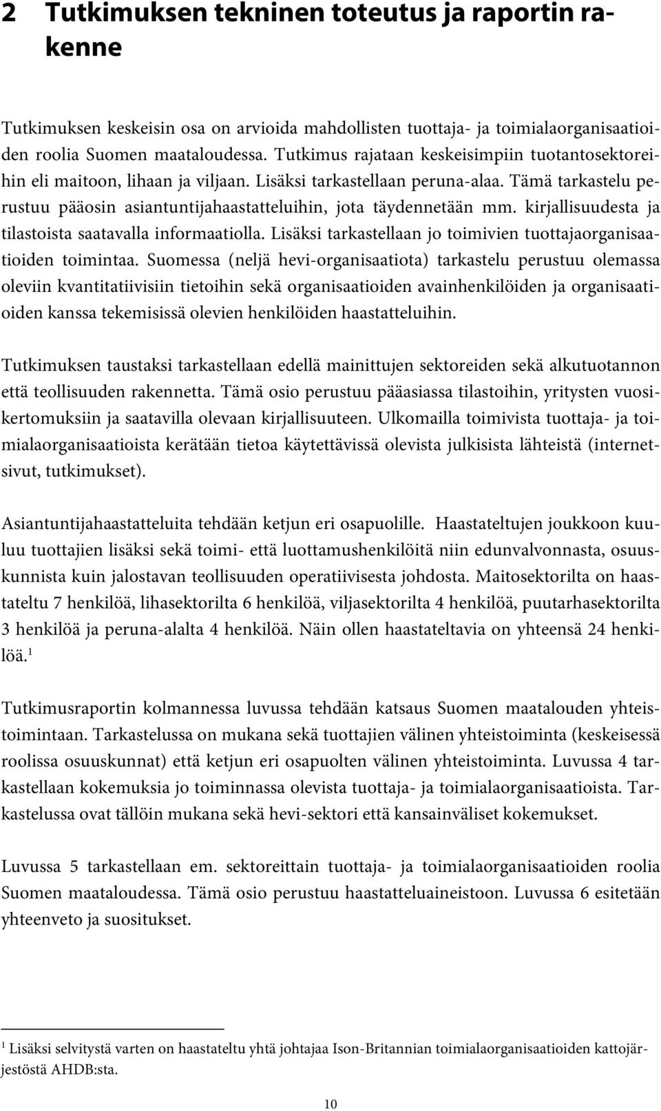 Tämä tarkastelu perustuu pääosin asiantuntijahaastatteluihin, jota täydennetään mm. kirjallisuudesta ja tilastoista saatavalla informaatiolla.