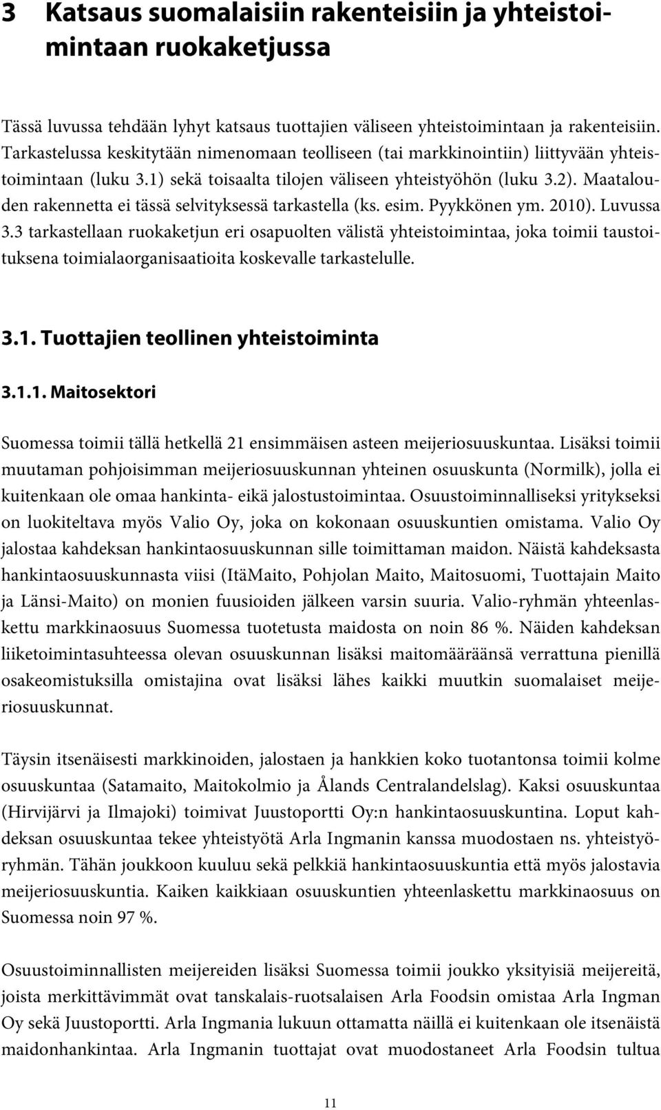 Maatalouden rakennetta ei tässä selvityksessä tarkastella (ks. esim. Pyykkönen ym. 2010). Luvussa 3.