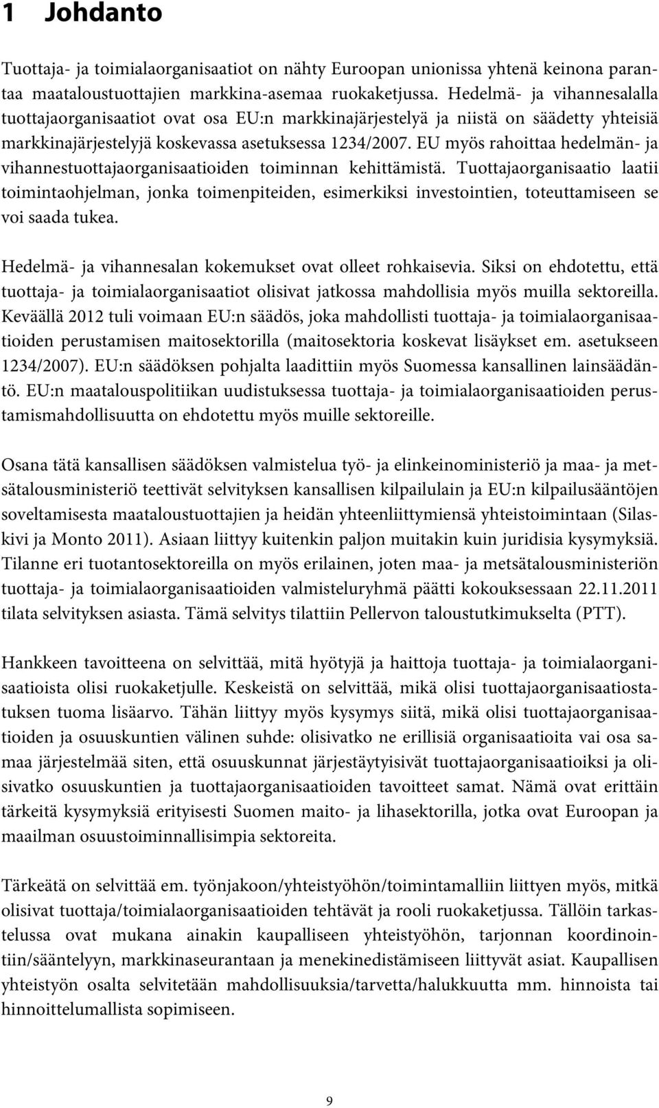 EU myös rahoittaa hedelmän- ja vihannestuottajaorganisaatioiden toiminnan kehittämistä.