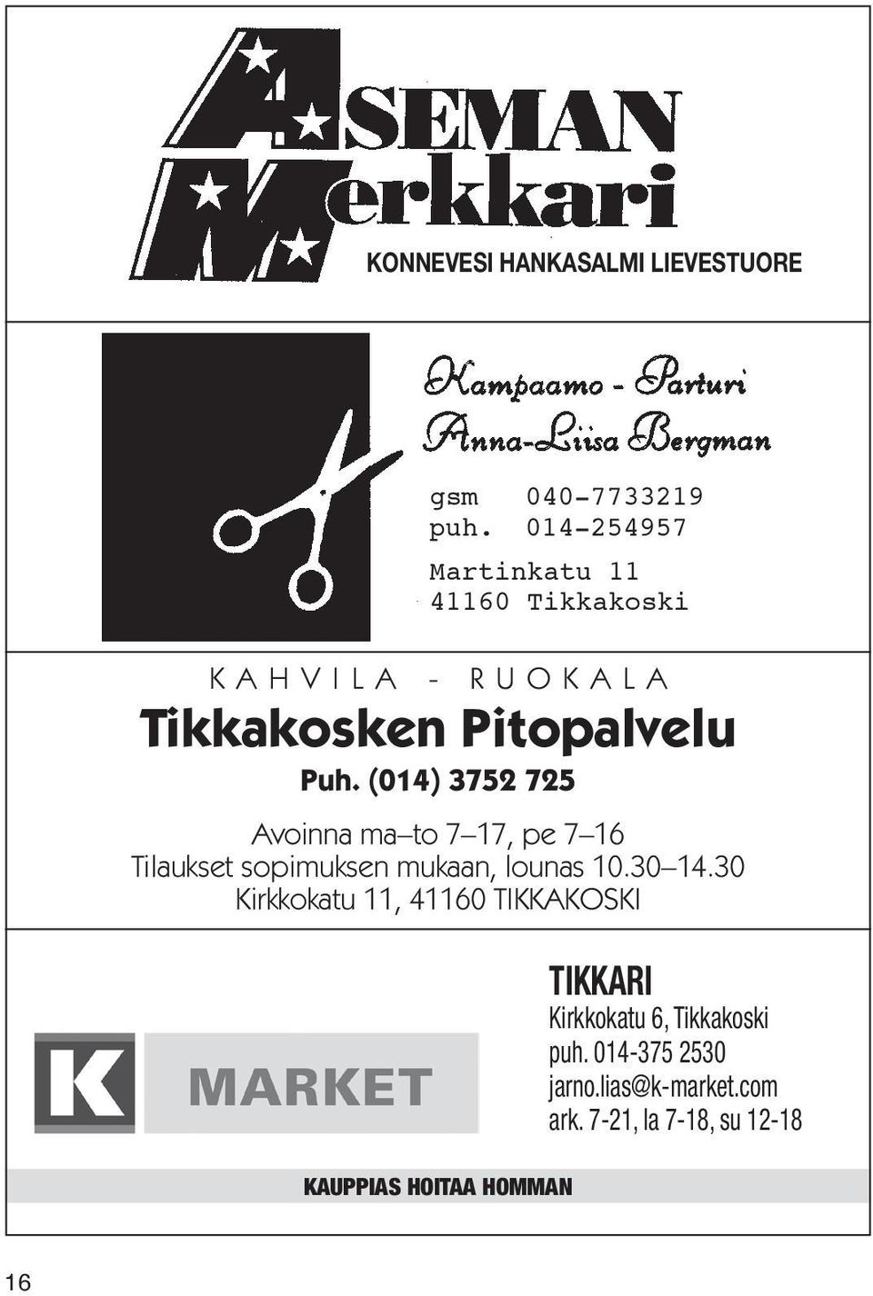 (014) 3752 725 Avoinna ma to 7 17, pe 7 16 Tilaukset sopimuksen mukaan, lounas 10.30 14.