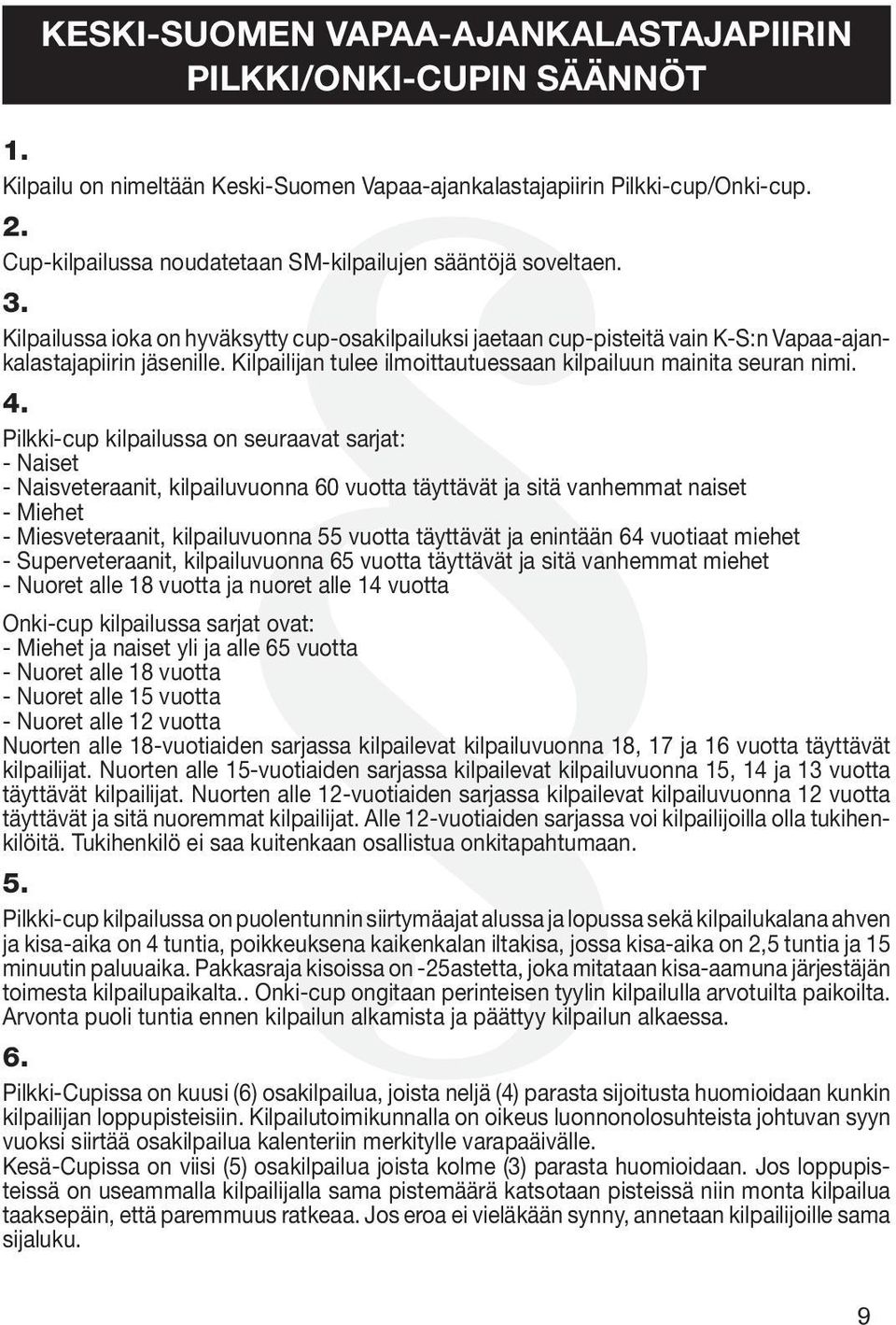 Kilpailijan tulee ilmoittautuessaan kilpailuun mainita seuran nimi. 4.