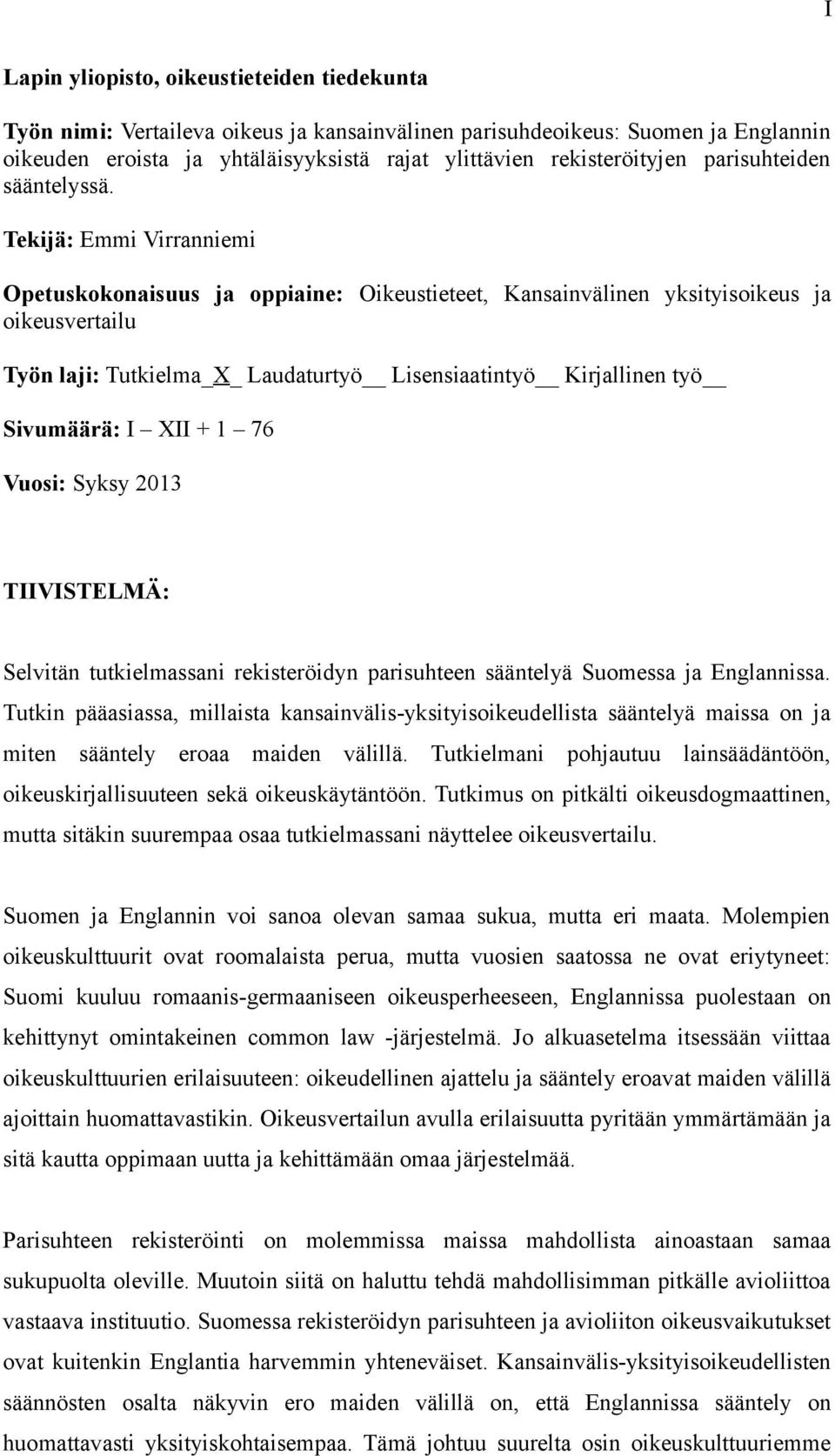 Tekijä: Emmi Virranniemi Opetuskokonaisuus ja oppiaine: Oikeustieteet, Kansainvälinen yksityisoikeus ja oikeusvertailu Työn laji: Tutkielma_X_ Laudaturtyö Lisensiaatintyö Kirjallinen työ Sivumäärä: I