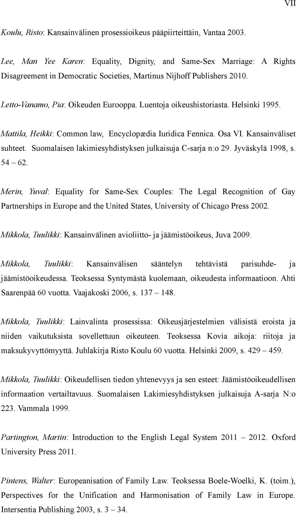 Luentoja oikeushistoriasta. Helsinki 1995. Mattila, Heikki: Common law, Encyclopædia Iuridica Fennica. Osa VI. Kansainväliset suhteet. Suomalaisen lakimiesyhdistyksen julkaisuja C-sarja n:o 29.