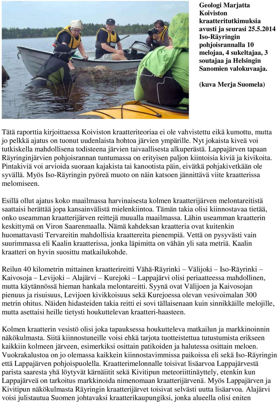 Nyt jokaista kiveä voi tutkiskella mahdollisena todisteena järvien taivaallisesta alkuperästä.