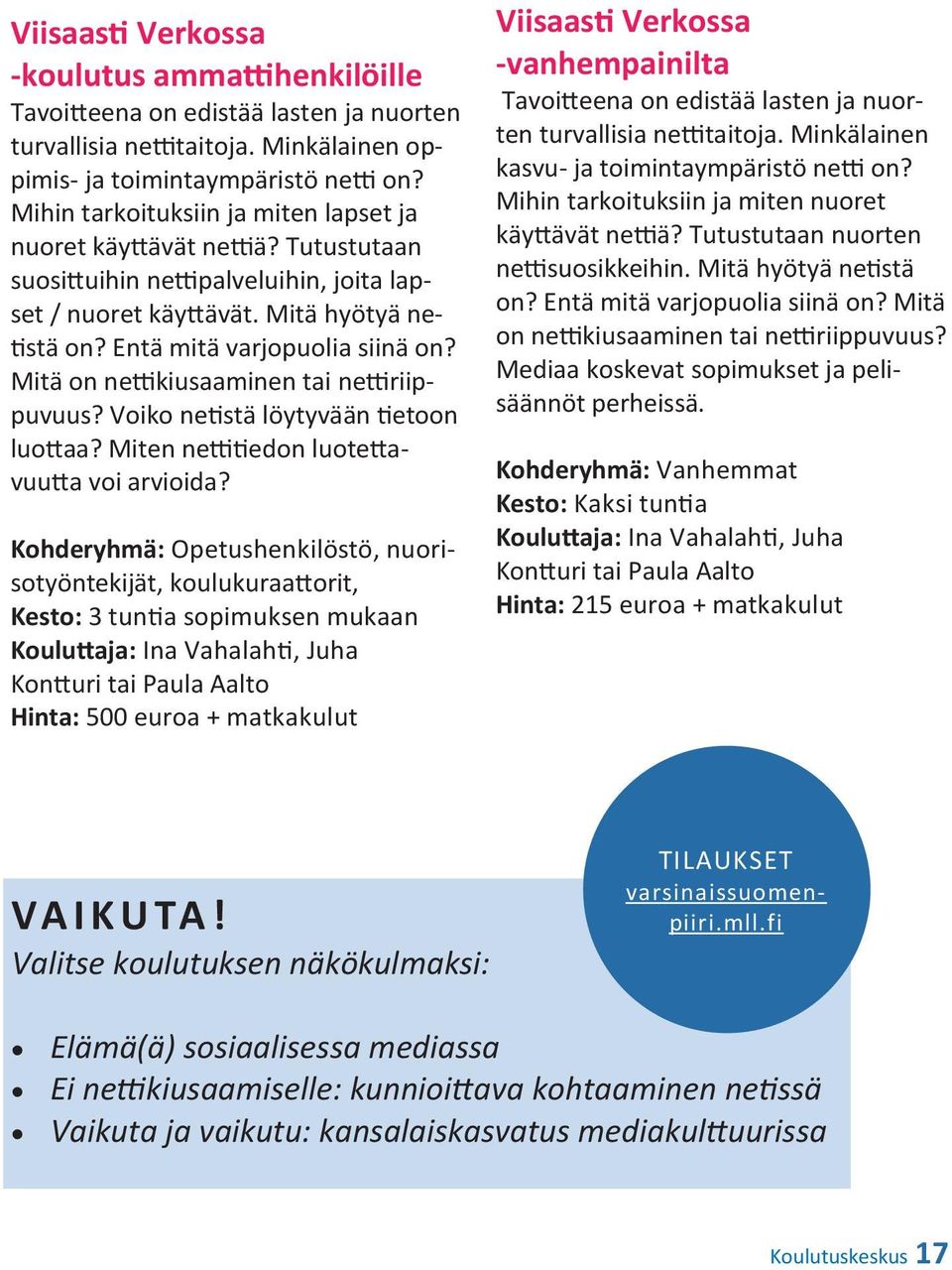 Mitä on nettikiusaaminen tai nettiriippuvuus? Voiko netistä löytyvään tietoon luottaa? Miten nettitiedon luotettavuutta voi arvioida?